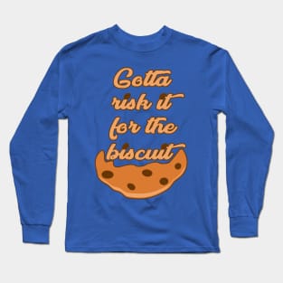 Risk it for the Biscuit Long Sleeve T-Shirt